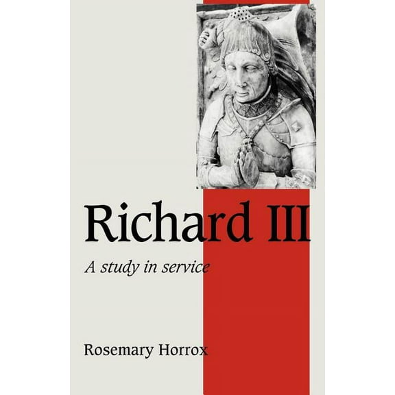 Cambridge Studies in Medieval Life and T Richard III: A Study of Service, Book 11, (Paperback)