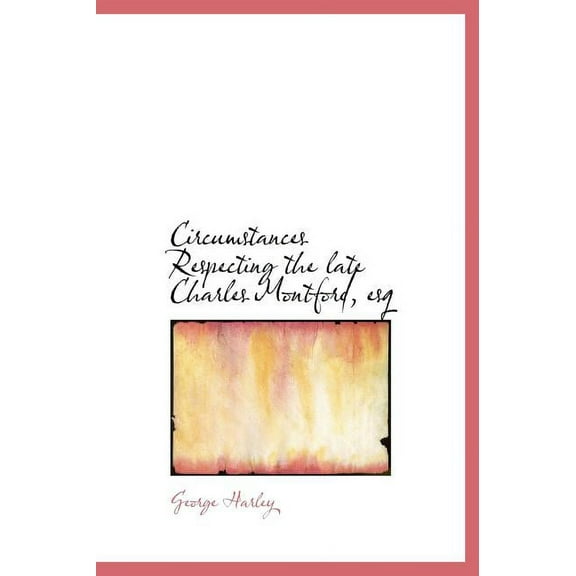 Circumstances Respecting the Late Charles Montford, Esq (Hardcover)