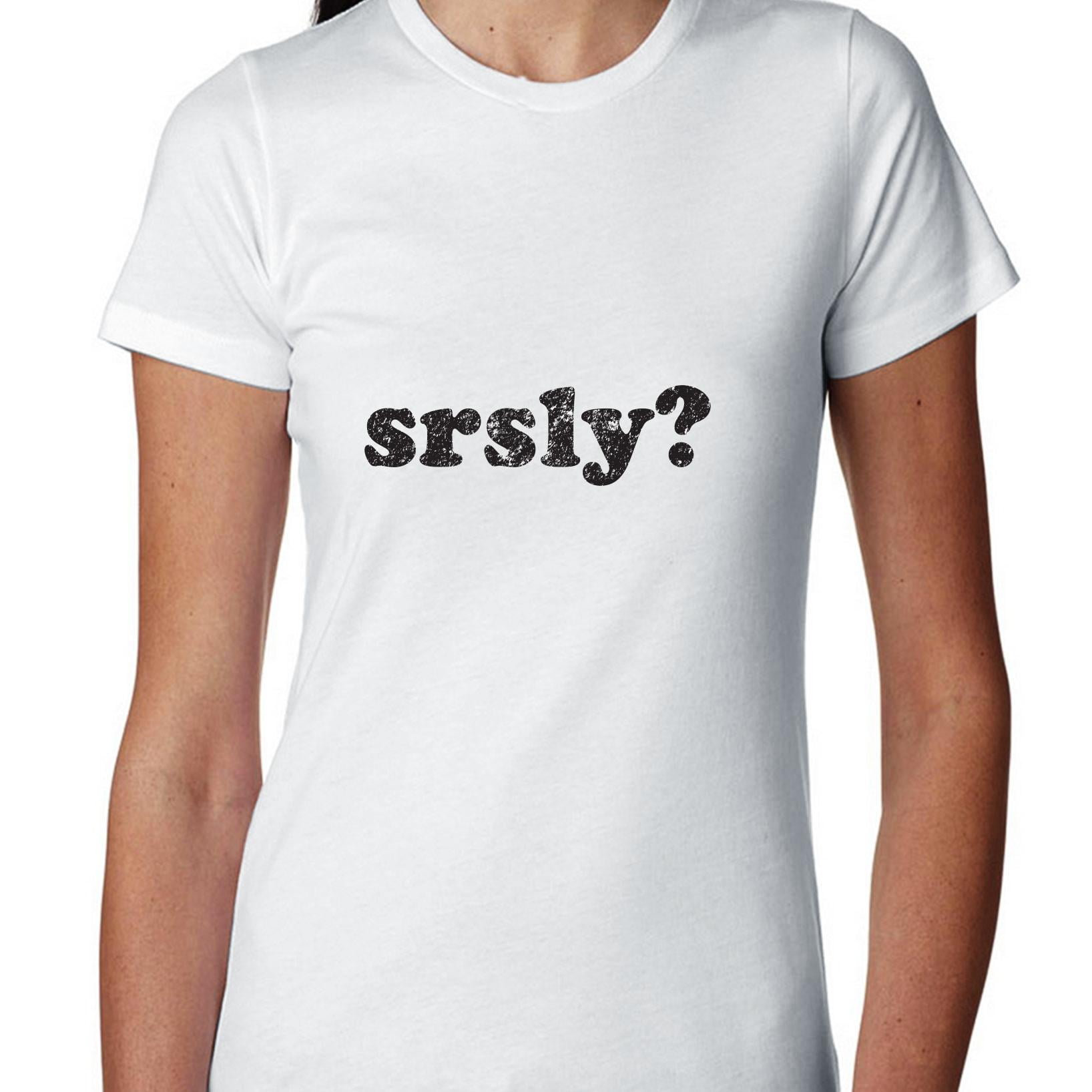 Simple Srsly Text Slang Trendy Design Women's Cotton TShirt