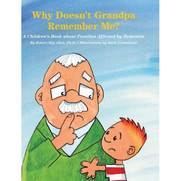 Why Doesn't Grandpa Remember Me?: A Children's Book about Families Affected by Dementia (Hardcover)