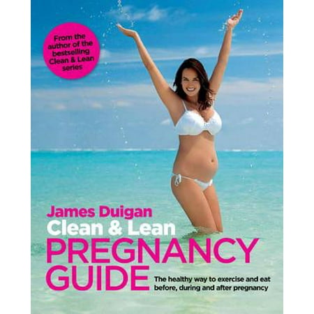 Clean & Lean Pregnancy Guide : The Healthy Way to Exercise and Eat Before, During and After (Best Way To Clean Your System Before A Drug Test)