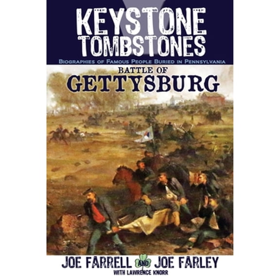 Keystone Tombstones: Keystone Tombstones Battle of Gettysburg: Biographies of Famous People Buried in Pennsylvania (Paperback)