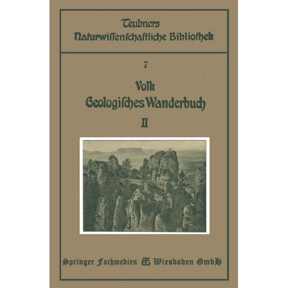Teubners Naturwissenschaftliche Biblioth Geologisches Wanderbuch: Eine Einführung in Die Geologie an Bildern Deutscher Charakterlandschaften, (Paperback)