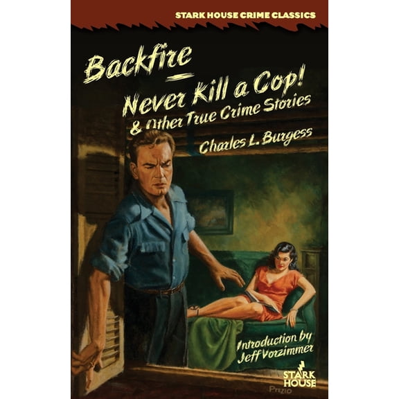 Backfire / Never Kill a Cop! & Other True Crime Stories, (Paperback)