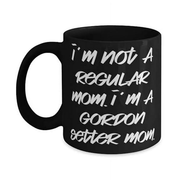 Nice Gdon Setter Dog, I'm Not a Regular Mom. I'm a Gdon Setter Mom, Gdon Setter Dog 11oz Mug From Friends