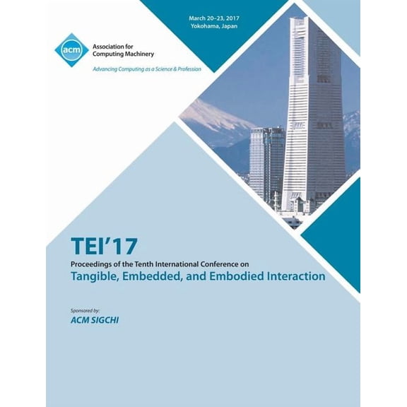TEI 17 Eleventh International Conference on Tangible, Embedded, and Embodied Interaction (Paperback)