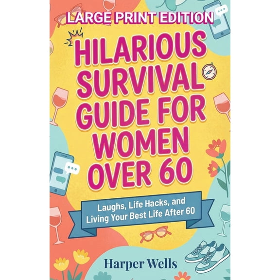 The Women's Survival Hilarious Survival Guide for Women Over 60: Laughs, Life Hacks, and Living Your Best Life After 60, Book 1, (Paperback)