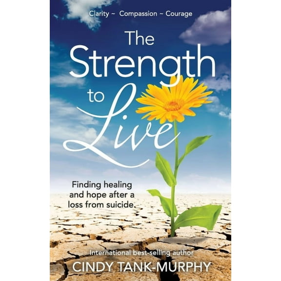The Strength to Live: Finding Healing and Hope After a Loss From Suicide, (Paperback)