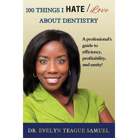 Pre-Owned 100 Things I Hate/Love about Dentistry: A Professional's Guide to Efficiency, Profitability, and Sanity! (Paperback) 0988980401 9780988980402