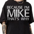 thumbnail image 1 of Cotton Short Sleeve T-Shirt BeCauSe i'M MiKe THaT'S WHY Fun Shirt Funny Gift idea T-Shirt, 1 of 6