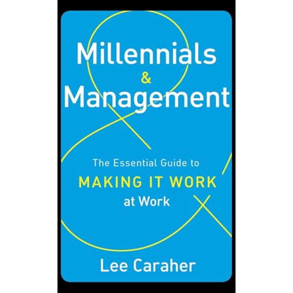 Pre-Owned Millennials & Management: The Essential Guide to Making it Work at Work (Hardcover) 1629560278 9781629560274