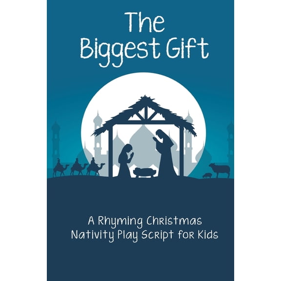 The Biggest Gift: A Rhyming Christmas Nativity Play Script for Kids, (Paperback)