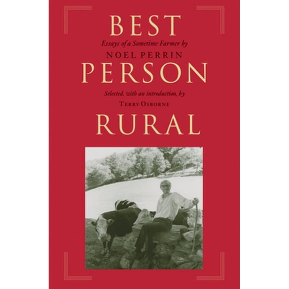 Pre-Owned Best Person Rural: Essays of a Sometime Farmer (Hardcover) by Noel Perrin, Terry Osborne