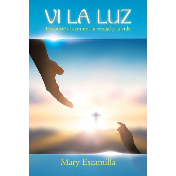 Vi La Luz: Encontré El Camino, La Verdad Y La Vida (Paperback)