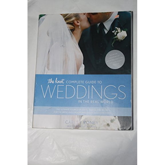 Pre-Owned The Knot Complete Guide to Weddings in the Real World: The Ultimate Source of Ideas, Advice, and Relief for the Bride and Groom and Those Who Love The (Paperback) 0767916425 9780767916424