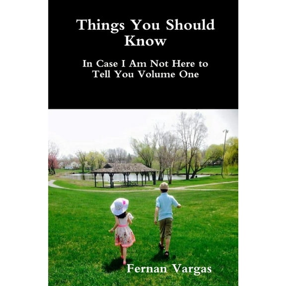 Things You Should Know In Case I Am Not Here to Tell You Volume One, (Paperback)