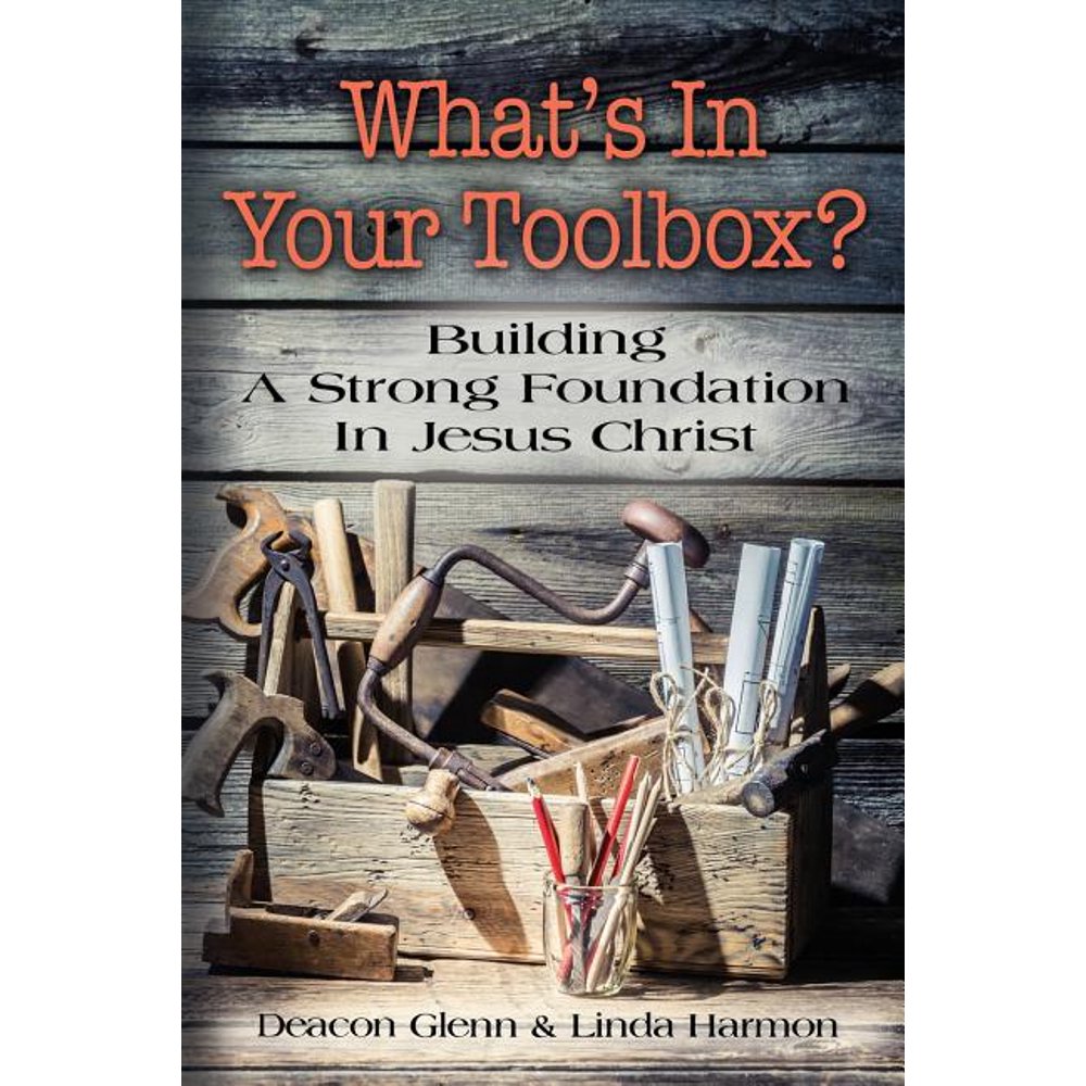WHAT'S IN YOUR TOOLBOX? Building A Strong Spiritual Foundation In Jesus ...