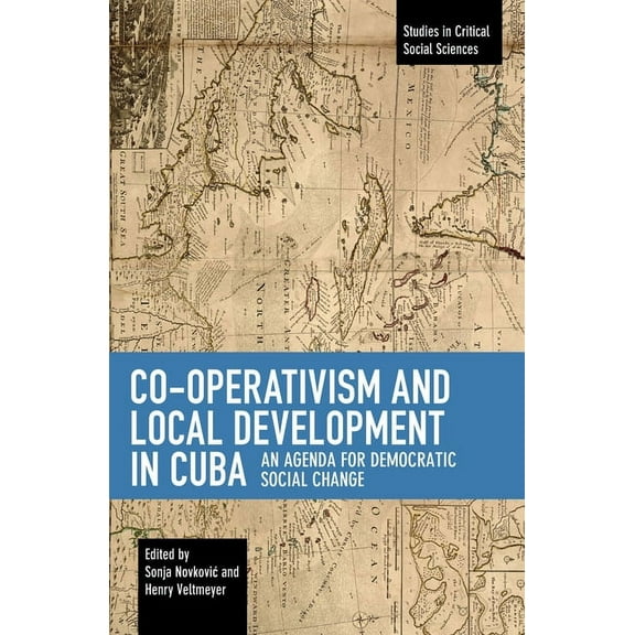 Studies in Critical Social Sciences Co-Operativism and Local Development in Cuba: An Agenda for Democratic Social Change, (Paperback)