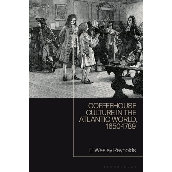 Coffeehouse Culture in the Atlantic World, 1650-1789, (Hardcover)
