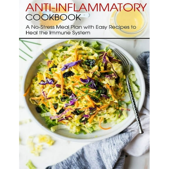Anti-Inflammatory Cookbook: A No-Stress Meal Plan with Easy Recipes to Heal the Immune System