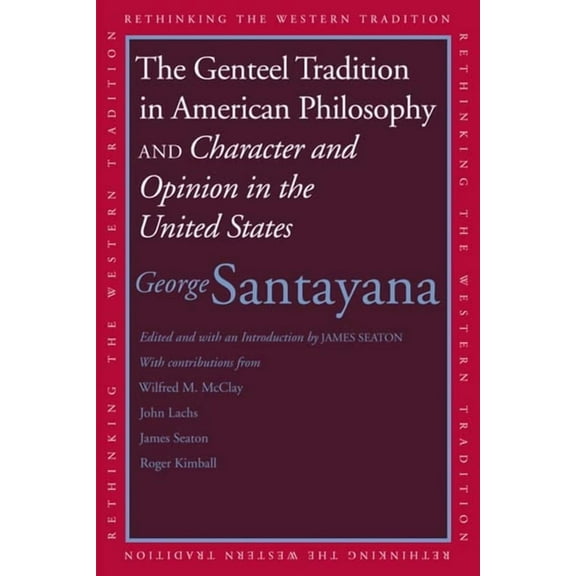 Rethinking the Western Tradition Genteel Tradition in American Philosophy and Character and Opinion in the United States, (Paperback)