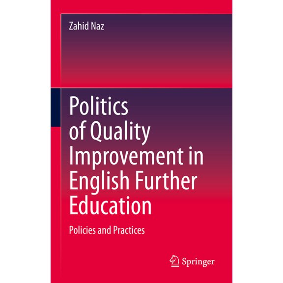 Politics of Quality Improvement in English Further Education: Policies and Practices, (Hardcover)
