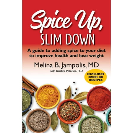 Spice Up, Slim Down : A Guide to Adding Spice to Your Diet to Improve Your Health and Lose