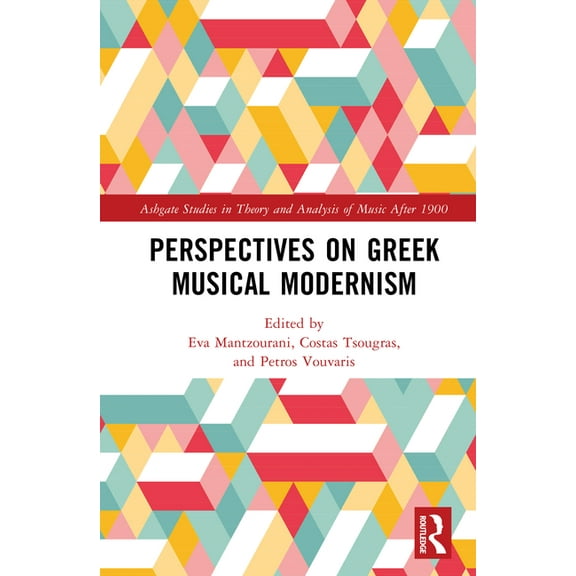 Ashgate Studies in Theory and Analysis o Perspectives on Greek Musical Modernism, (Hardcover)