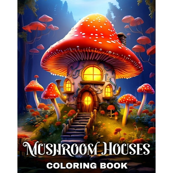 Mushroom Houses Coloring Book: Coloring Pages for Adults and Teens with Fantasy Mushroom Houses, (Paperback)