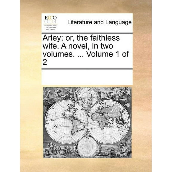Arley; Or, the Faithless Wife. a Novel, in Two Volumes. ... Volume 1 of 2 (Paperback)