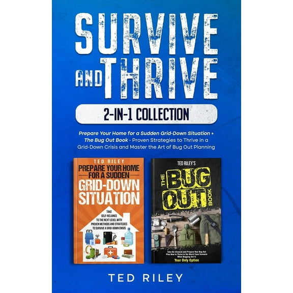 Survive and Thrive 2-In-1 Collection: Prepare Your Home for a Sudden Grid-Down Situation   The Bug Out Book - Proven Str, (Paperback)