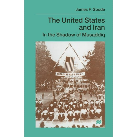 The United States and Iran: In the Shadow of Musaddiq, (Paperback)