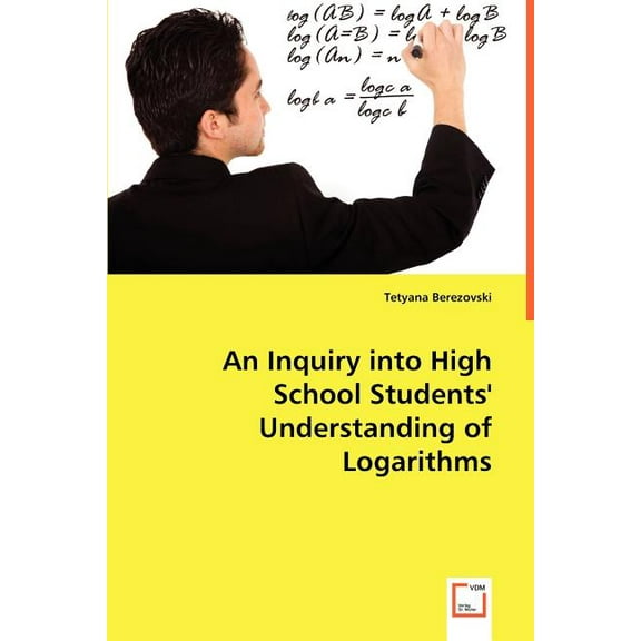 An Inquiry into High School Students' Understanding of Logarithms (Paperback)