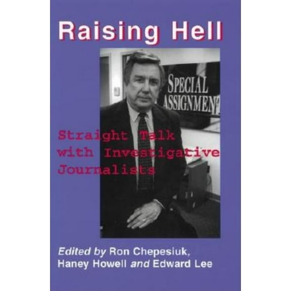 Raising Hell: Straight Talk from Investigative Journalists, (Paperback)