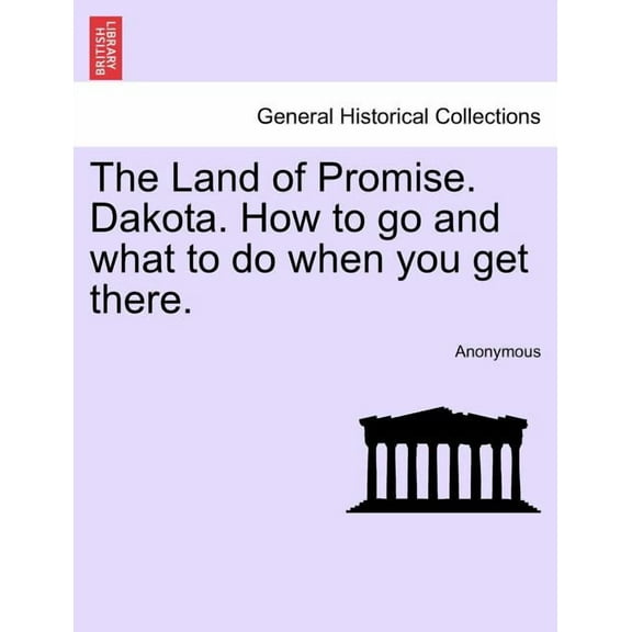 The Land of Promise. Dakota. How to Go and What to Do When You Get There. (Paperback)