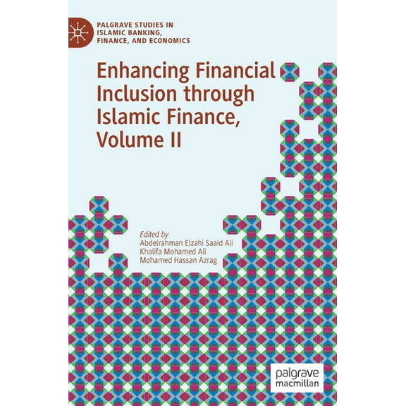 Palgrave Studies in Islamic Banking, Fin Enhancing Financial Inclusion Through Islamic Finance, Volume II, (Hardcover)