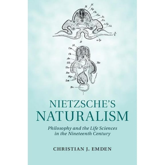Nietzsche's Naturalism: Philosophy and the Life Sciences in the Nineteenth Century, (Hardcover)