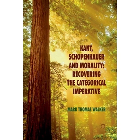 Pre-Owned Kant, Schopenhauer and Morality: Recovering the Categorical Imperative, (Paperback)