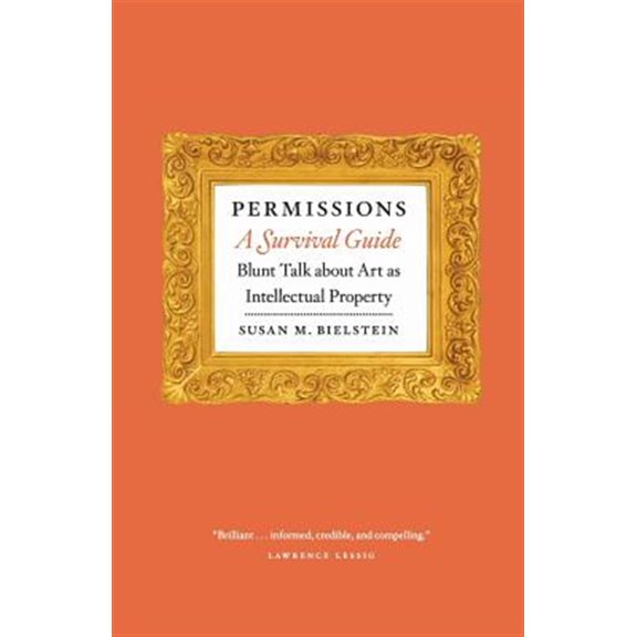 Pre-Owned Permissions, a Survival Guide: Blunt Talk about Art as Intellectual Property (Paperback) 0226046389 9780226046389