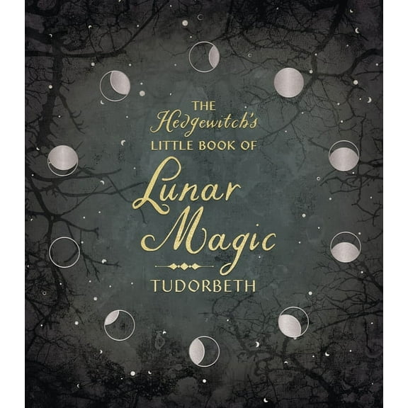 The Hedgewitch's Little Library The Hedgewitch's Little Book of Lunar Magic, (Hardcover)