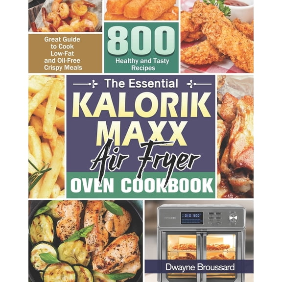 The Essential Kalorik Maxx Air Fryer Oven Cookbook (Paperback)