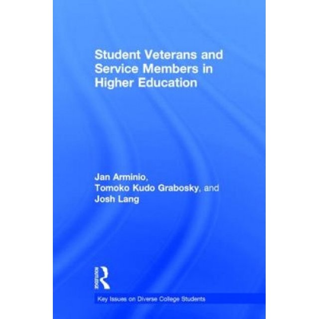 Student Veterans and Service Members in Higher Education (Key Issues on Diverse College Students)