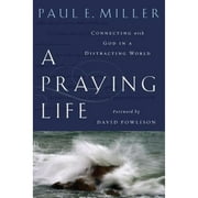 Pre-Owned A Praying Life: Connecting with God in a Distracting World (Paperback 9781600063008) by Dr. Paul Miller, David Powlison