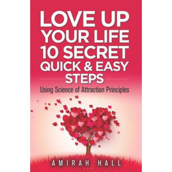 Pre-Owned LOVE UP Your Life: 10 Quick and Easy Steps Using Science of Attraction Principles (Paperback) 0997555203 9780997555202