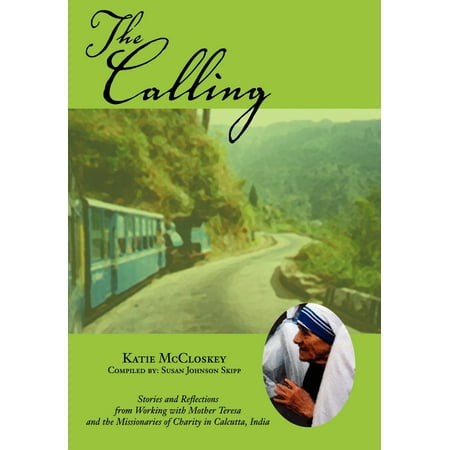 The Calling : Stories and Reflections from Working with Mother Teresa and the Missionaries of Charity in Calcutta, (Best Us To India Calling Card)