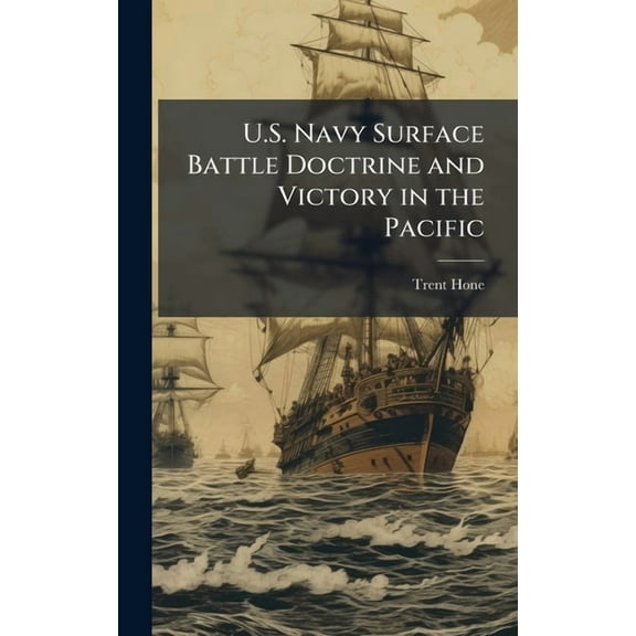 U.S. Navy Surface Battle Doctrine and Victory in the Pacific, (Hardcover)