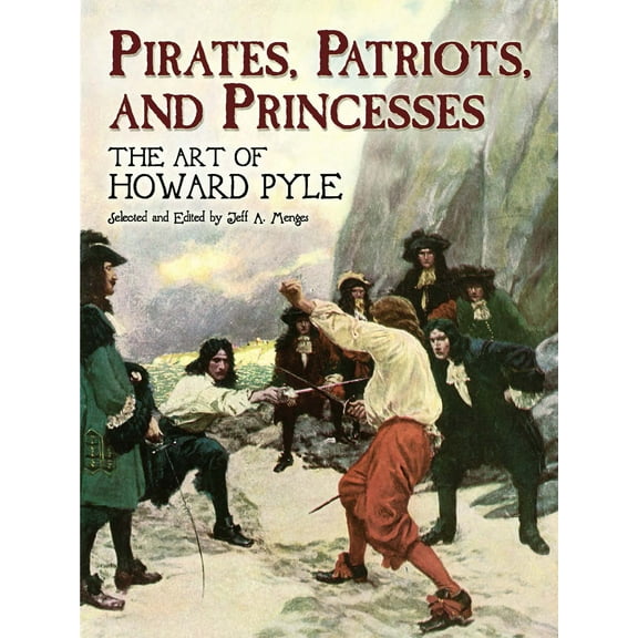Dover Fine Art, History of Art: Pirates, Patriots, and Princesses : The Art of Howard Pyle (Paperback)