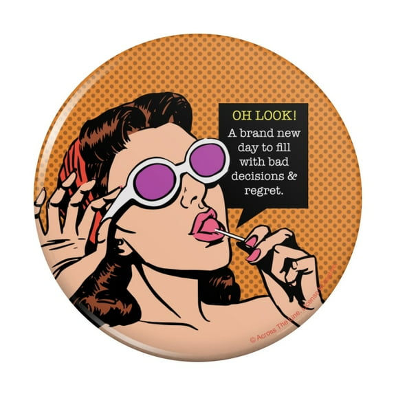 Oh Look a Brand New Day to Fill with Bad Decisions and Regrets Funny Humor Pinback Button Pin
