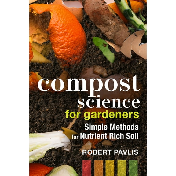 Garden Science Compost Science for Gardeners: Simple Methods for Nutrient-Rich Soil, Book 3, (Paperback)