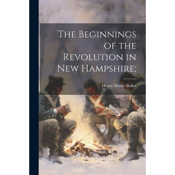 The Beginnings of the Revolution in New Hampshire; (Paperback)